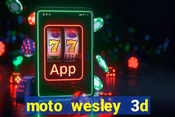 moto wesley 3d dinheiro infinito